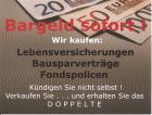 Bargeld sofort Wir kaufen Lebensversicherungen / Bausparverträge / Fondspolice