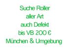 Suche Roller auch Defekt bis 200 Euro in um München auch Quad